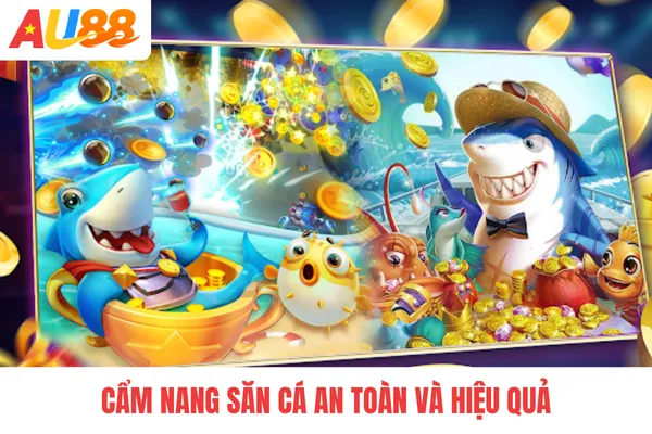 Cẩm nang săn cá an toàn và hiệu quả Cẩm nang săn cá an toàn và hiệu quả
