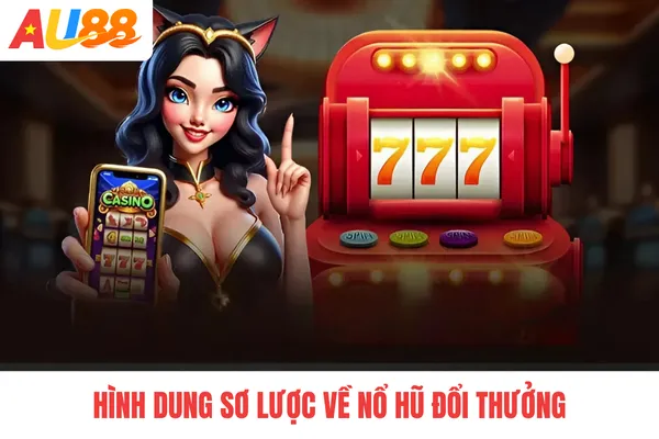 Hình dung sơ lược về nổ hũ đổi thưởng Hình dung sơ lược về nổ hũ đổi thưởng